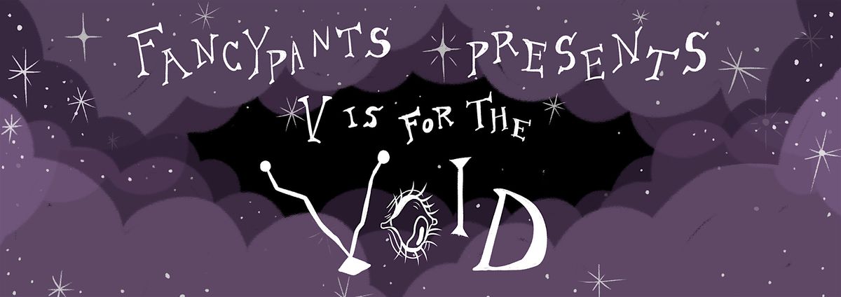FANCYPANTS: V is for the VOID