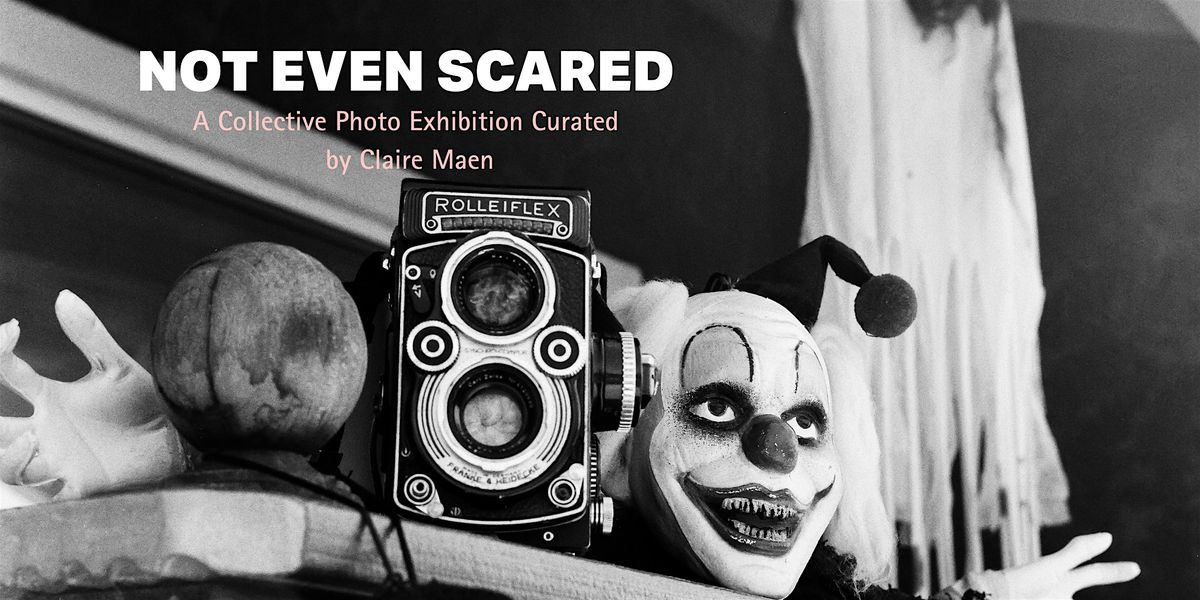 Not Even Scared, A Collective Photography Exhibition
