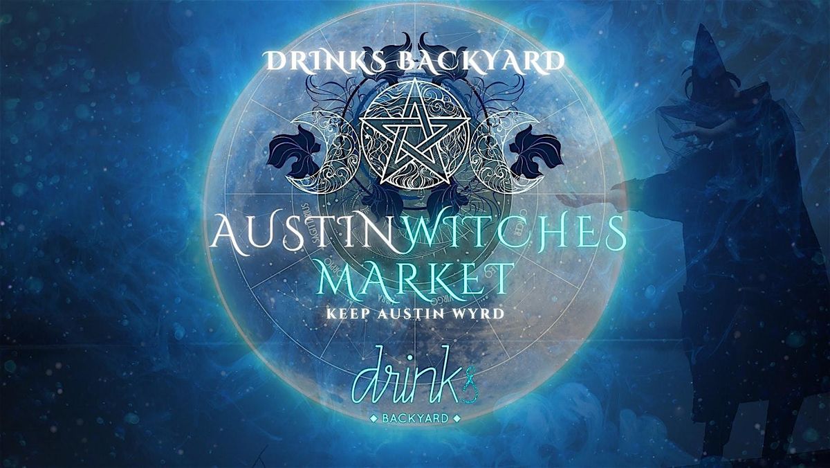Austin Witches Market @ Drinks Backyard! \u2728 Aug. 24