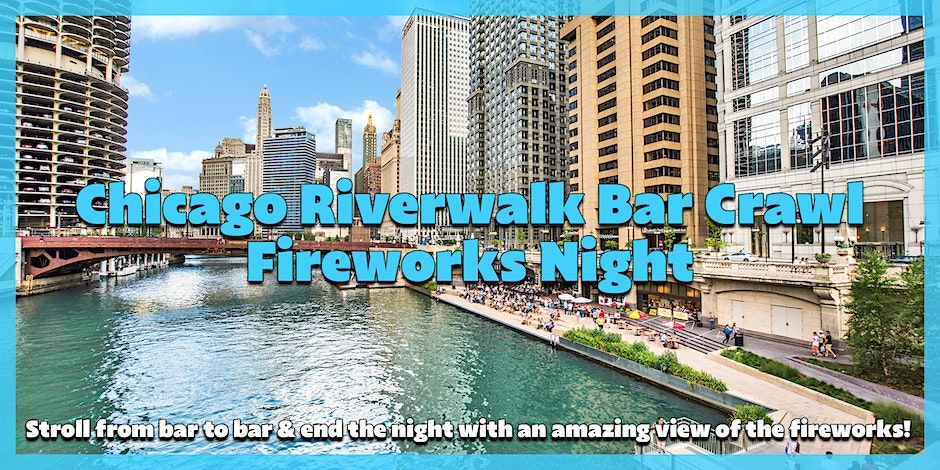 Chicago Riverwalk Bar Crawl - Fireworks Night - 5:30pm