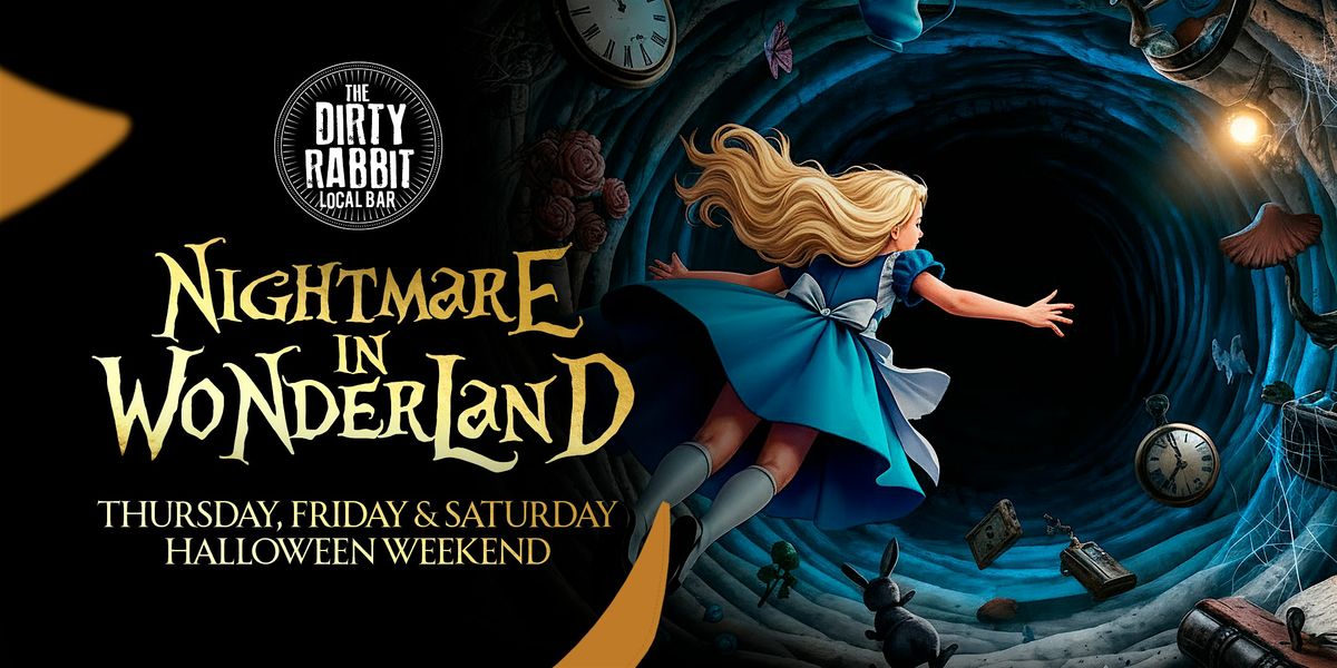 Halloween Weekend: NIGHTMARE IN WONDERLAND @ THE DIRTY RABBIT