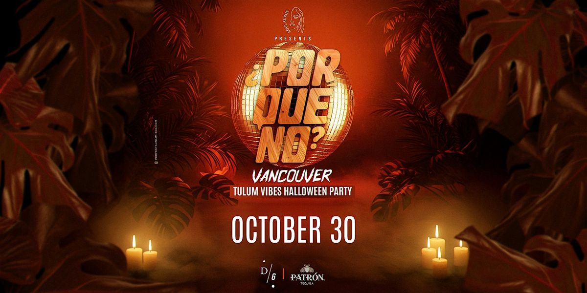 Vancouver's \u00bfPorQu\u00e9No? Tulum Vibes Halloween Party at D\/6 Bar & Lounge