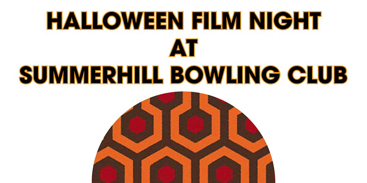 HALLOWEEN FILM NIGHT at SUMMERHILL BOWLING CLUB