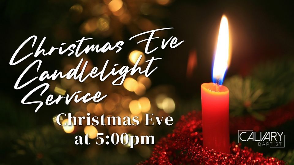 Christmas Eve Service with Candlelighting Calvary Baptist Church