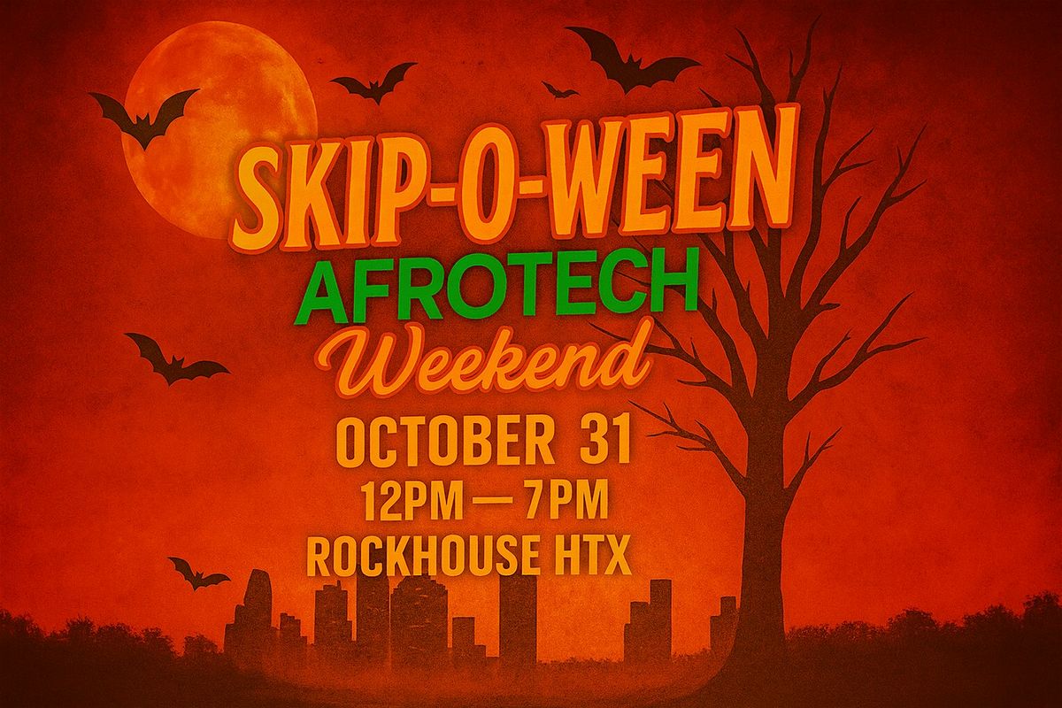 SKIP DAY (HOUSTON) SKIP-O-WEEN - Afrotech Weekend - OCT 31ST
