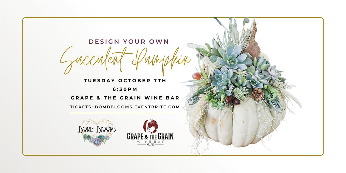 Succulent Pumpkin Design Workshop with Bomb Blooms  at Grape & the Grain.