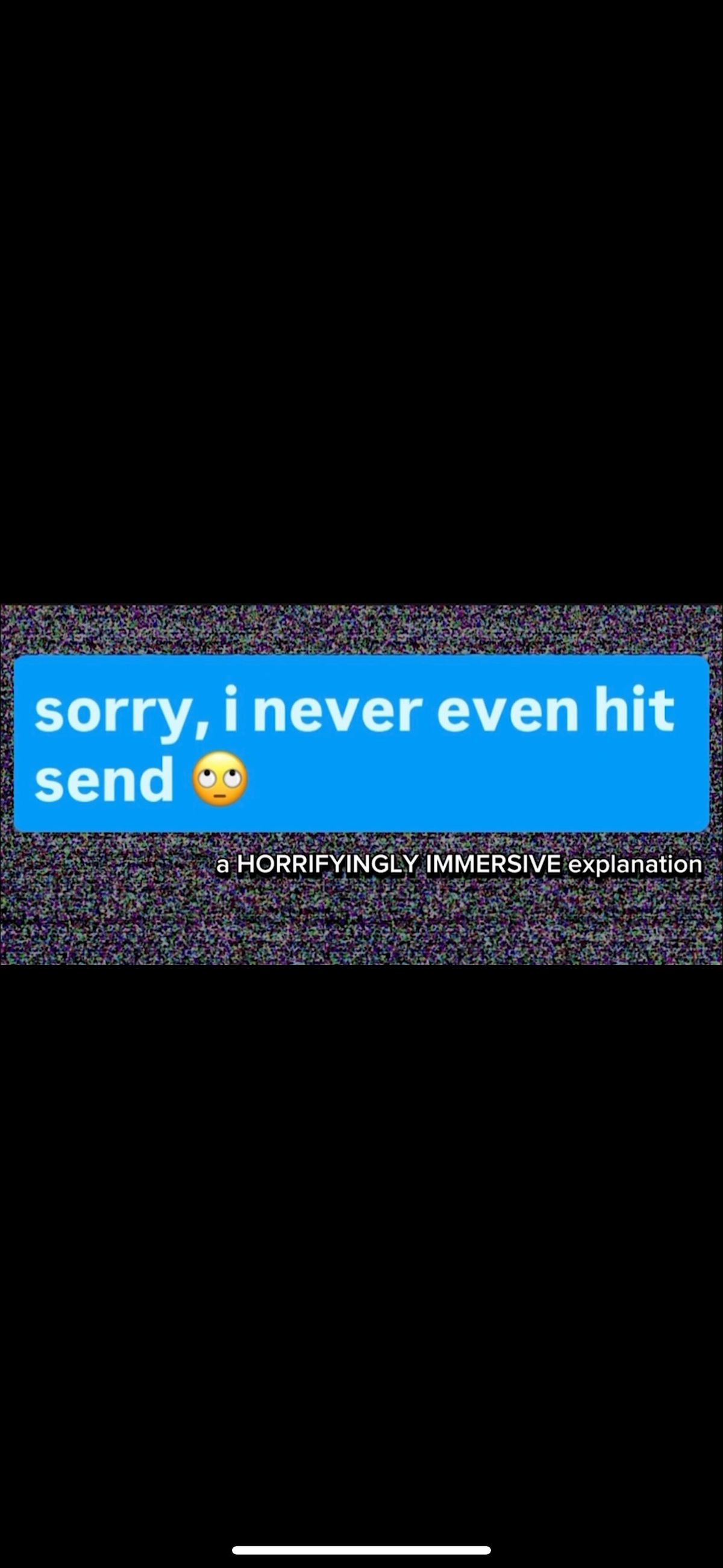 \u201csorry, i never even hit send \u201d  a horrifyingly immersive explanation.