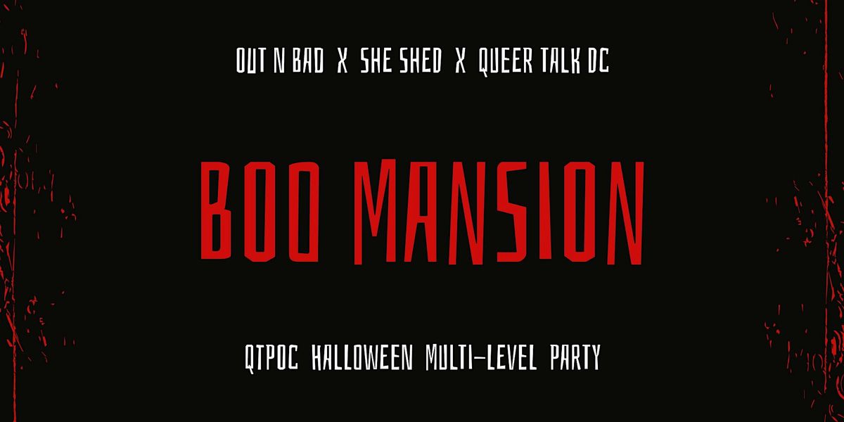 Out N Bad x She Shed x Queer Talk: BOO MANSION DC | QTPOC Halloween Party