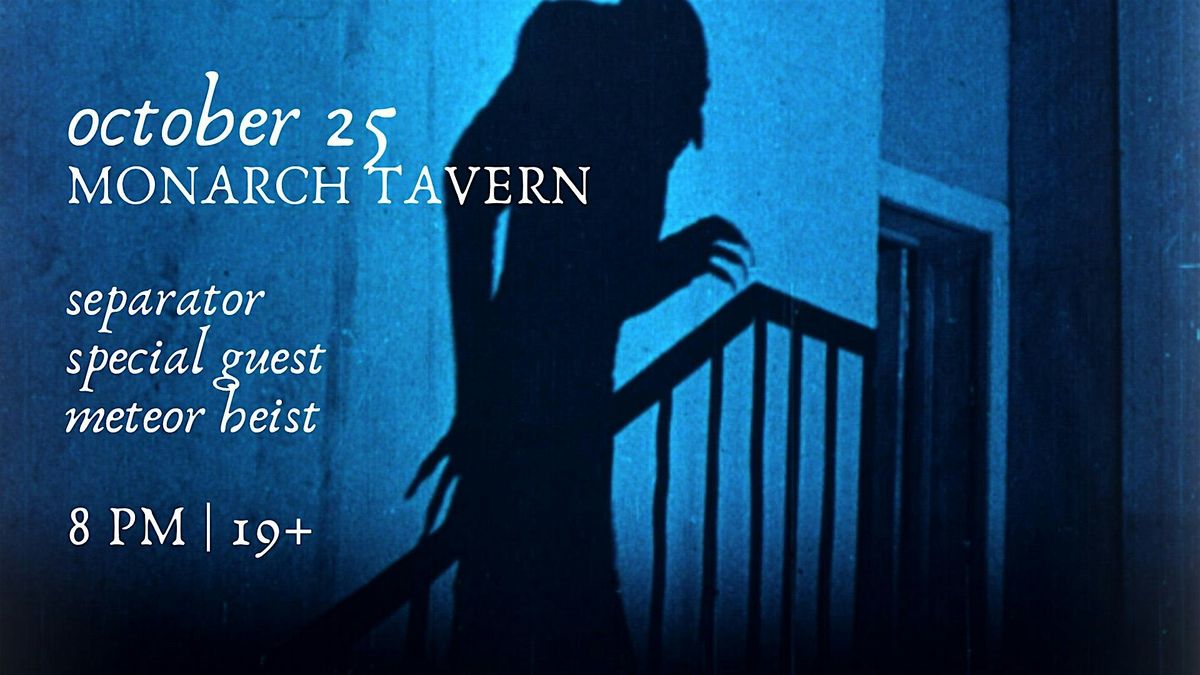 separator and meteor heist + a special guest at the Monarch Tavern