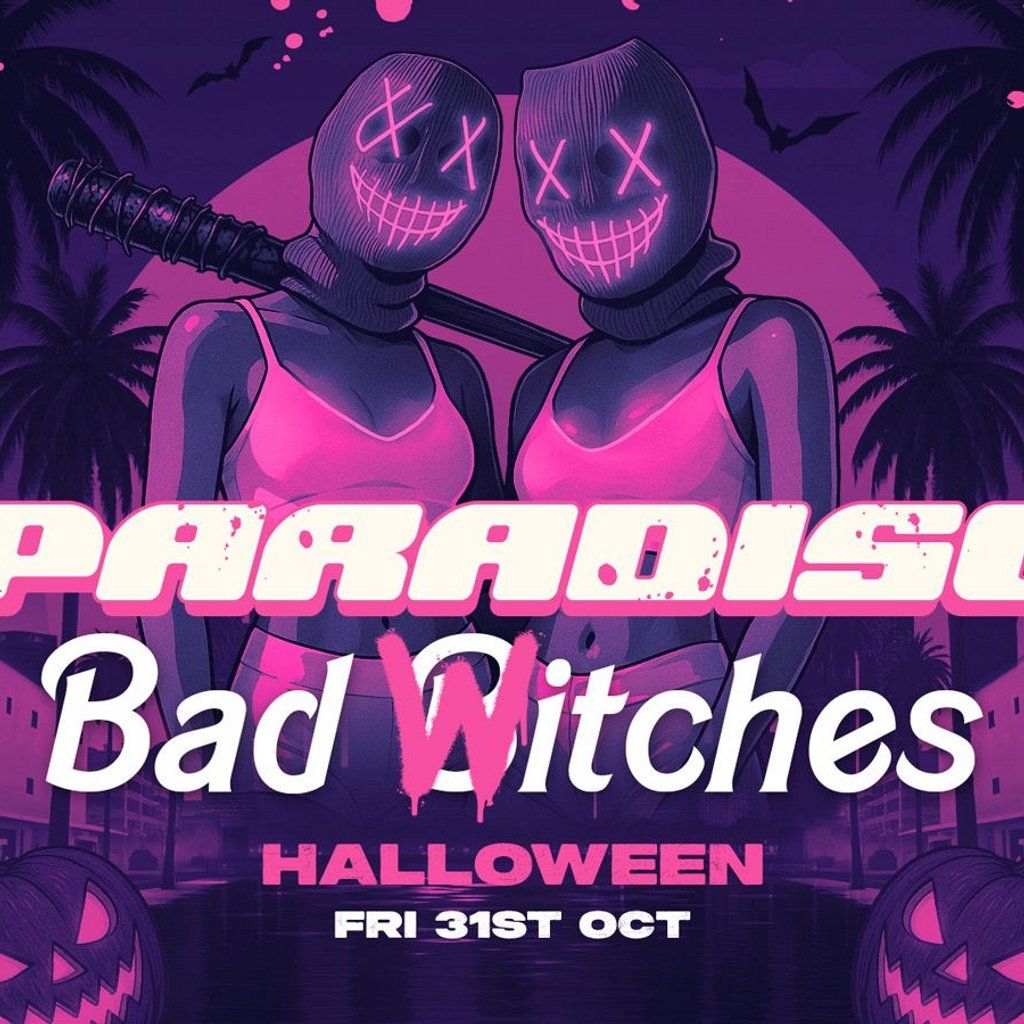 Paradiso Presents Bad Witches Halloween 31st October