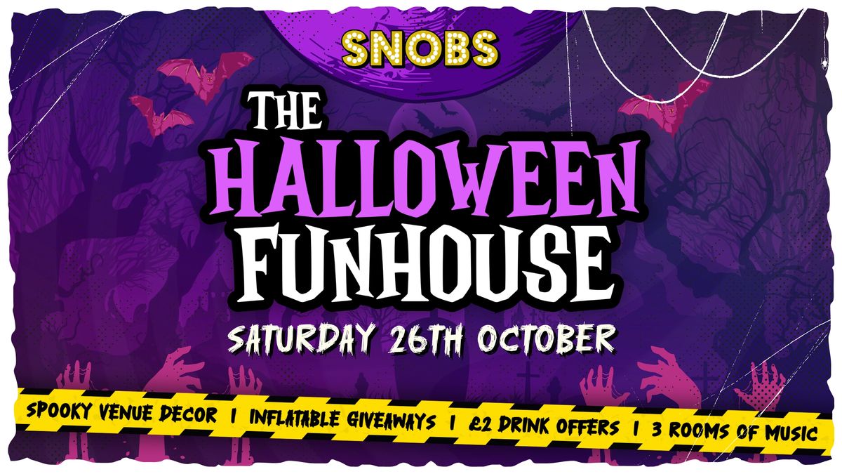 Snobs Presents: 'THE HALLOWEEN FUNHOUSE' [\u26a0\ufe0fSOLD OUT LAST YEAR!!\u26a0\ufe0f] 26th October