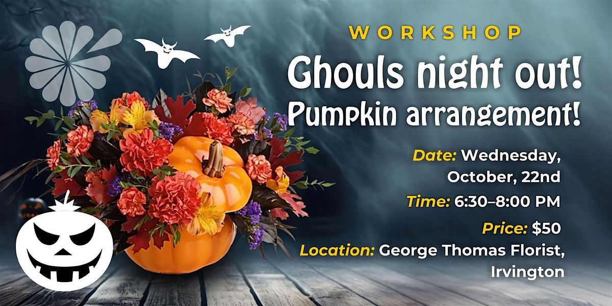 Floral Workshop - Ghouls Night Out!