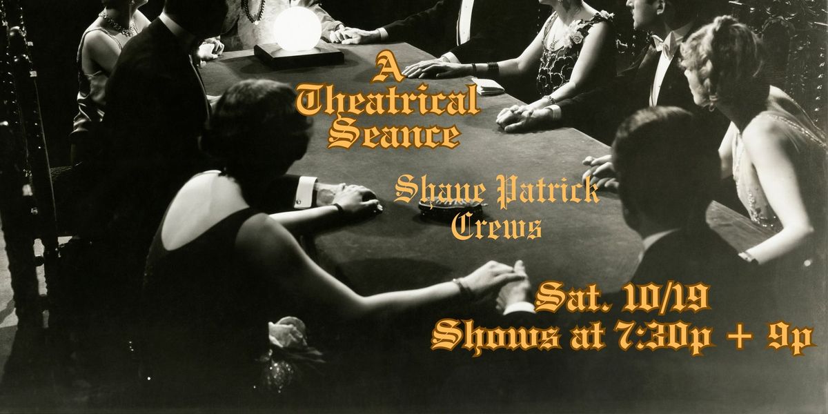 A Theatrical Seance x Shane Patrick Crews