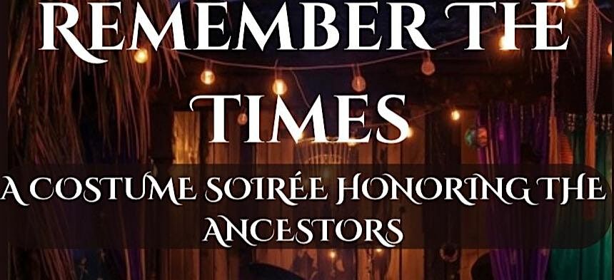 Remember The Times: A Costume Soir\u00e9e Honoring The Ancestors