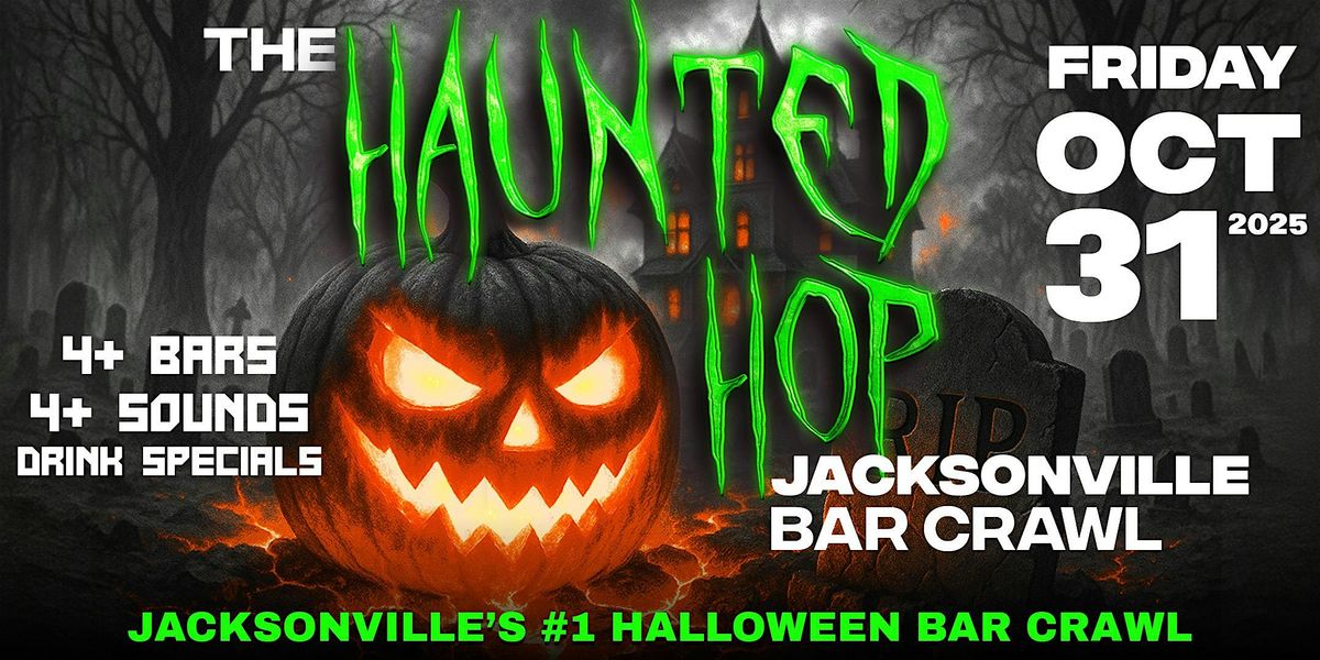 The Haunted Hop | Jacksonville Halloween Bar Crawl | Friday, October 31st
