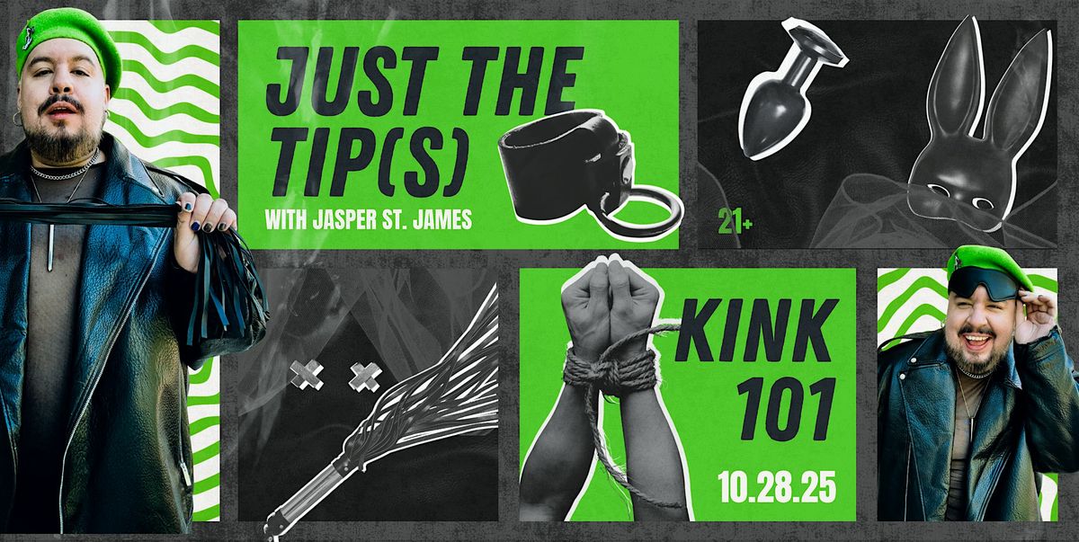 JUST THE TIP(S): KINK 101 w\/ JASPER ST. JAMES- LIVE AT RAH! RAH! ROOM
