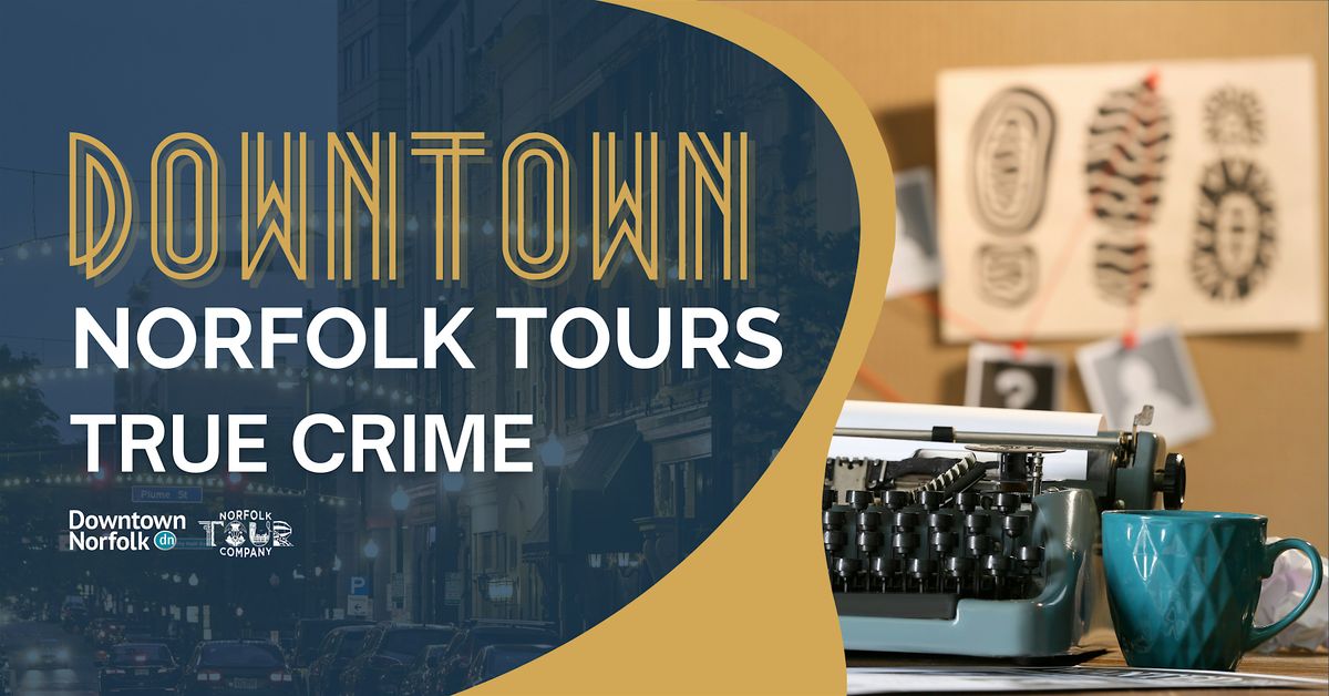 True Crime: A Downtown Norfolk Walking Tour
