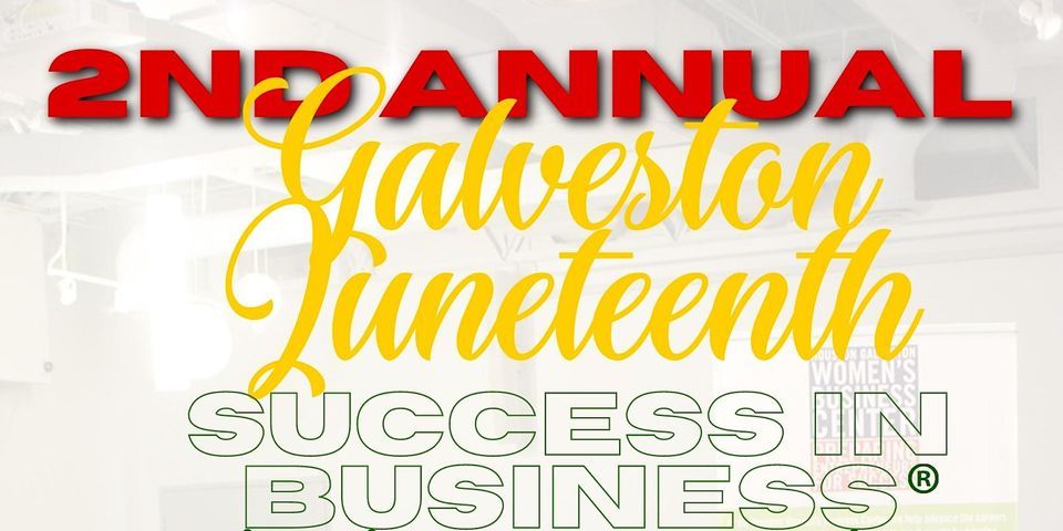 2nd Annual Galveston Juneteenth Success In Business\u00ae