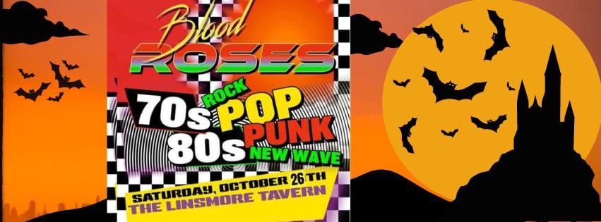 Blood Roses The Best of 70s, 80s, new wave, punk, and pop Halloween Party at the Linsmore Tavern!