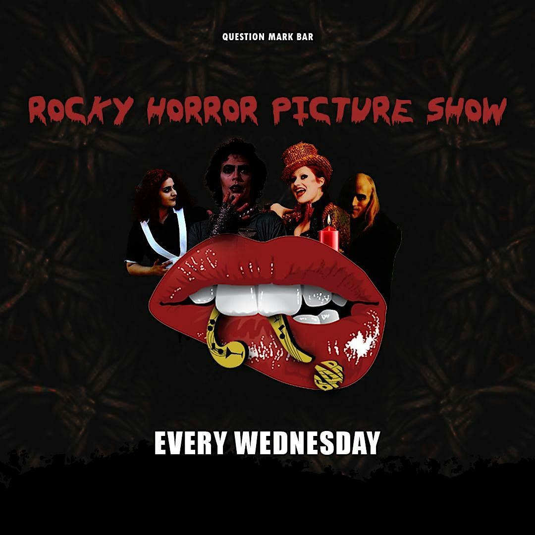 ROCKY HORROR PICTURE SHOW \u2013 EVERY WEDNESDAY AT QUESTION MARK BAR