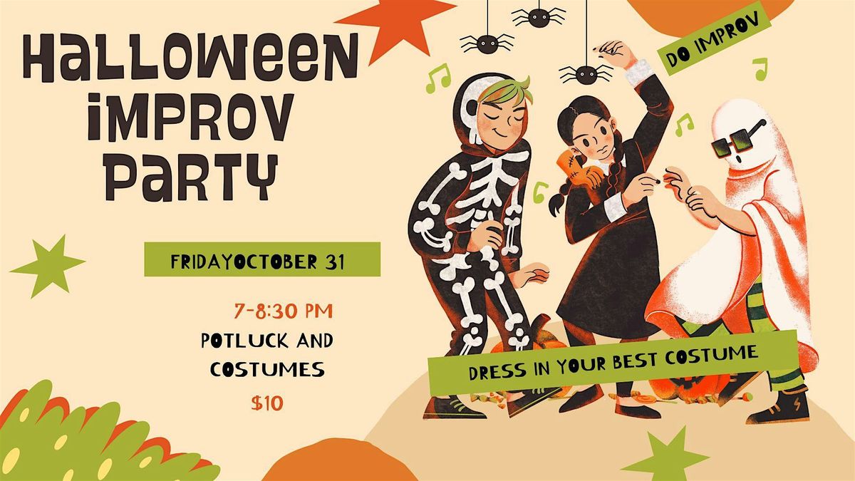 Halloween Improv Potluck! Dress in Costume, Bring a Treat and Do Improv