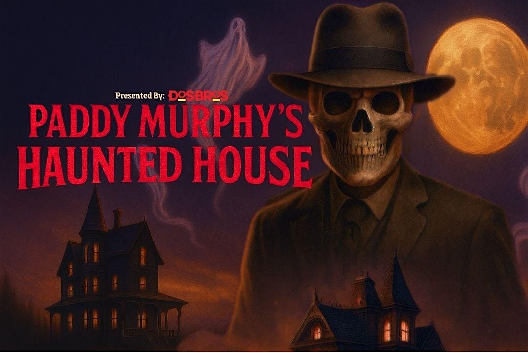 Paddy Murphy's Haunted House presented by Dos Bros