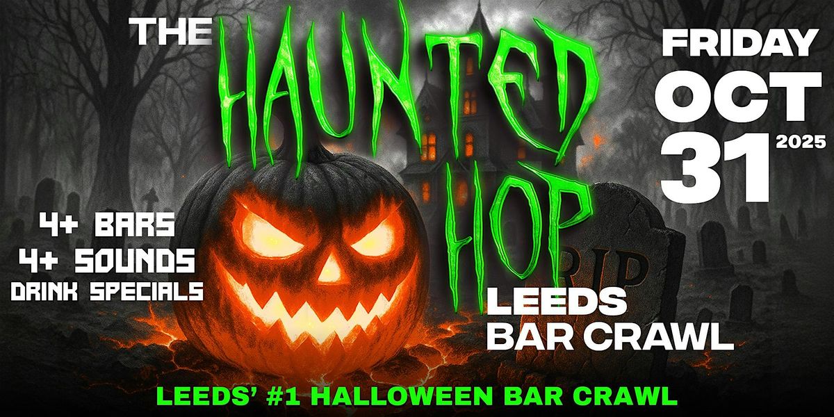 The Haunted Hop | Leeds Halloween Bar Crawl | Friday, October 31st