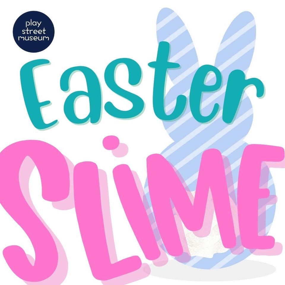 Easter Slime Play Street Museum Lubbock April 8, 2023