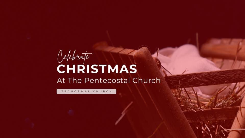 Celebrate Christmas at The Pentecostal Church 408 E College Ave