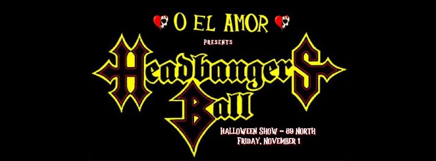 Headbangers Ball Halloween with O El Amor \u2620\ufe0f