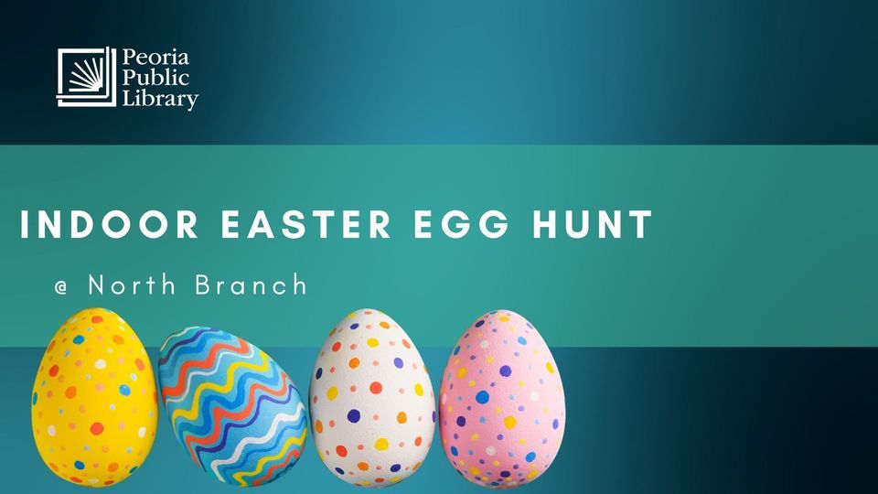 Indoor Easter Egg Hunt North Branch Peoria Public Library North