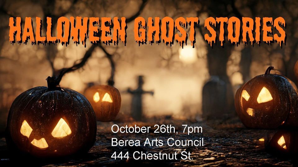 Halloween Ghost Stories Berea Arts Council October 26, 2023