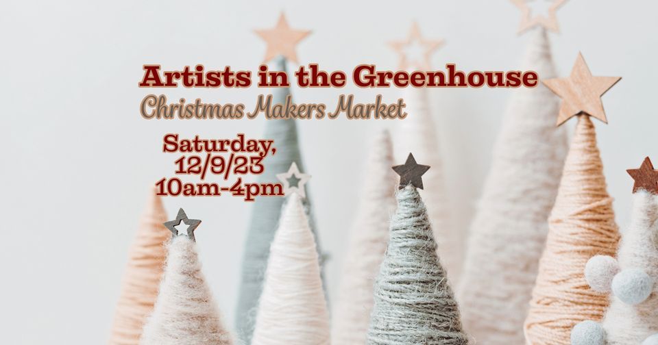 Artists in the Greenhouse Christmas Makers Market 6025 Arndt Ln, Eau