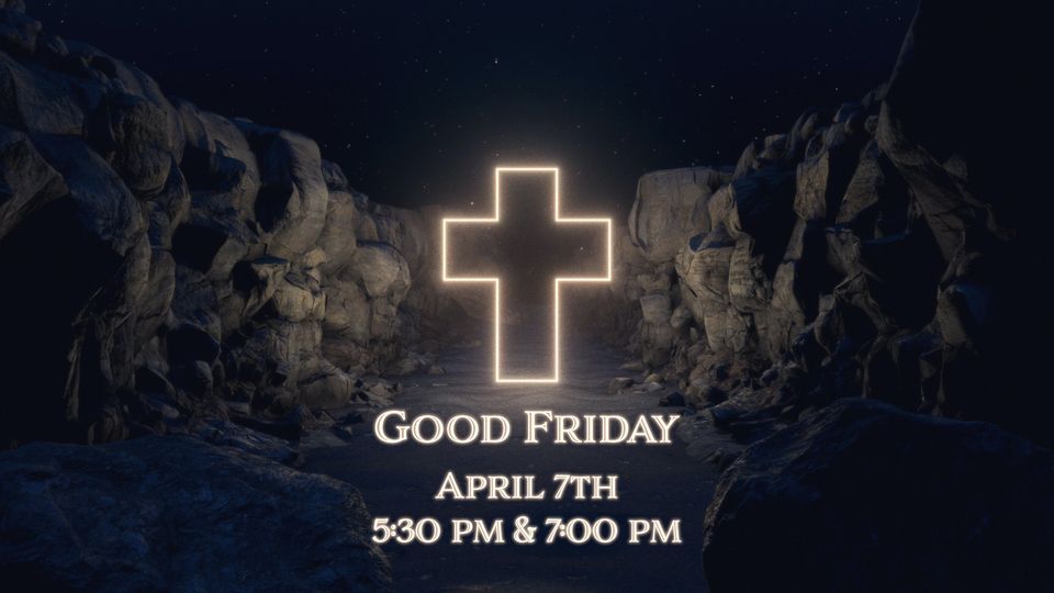 Good Friday Services (5:30p & 7p)