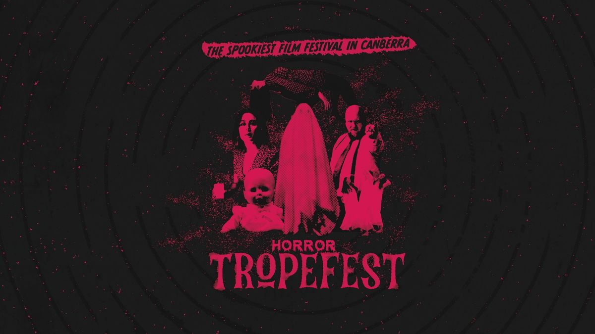 Horror Tropefest! Canberra's Spookiest Film Festival