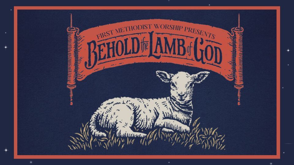 First Methodist Downtown Jackson presents "Behold the Lamb of God