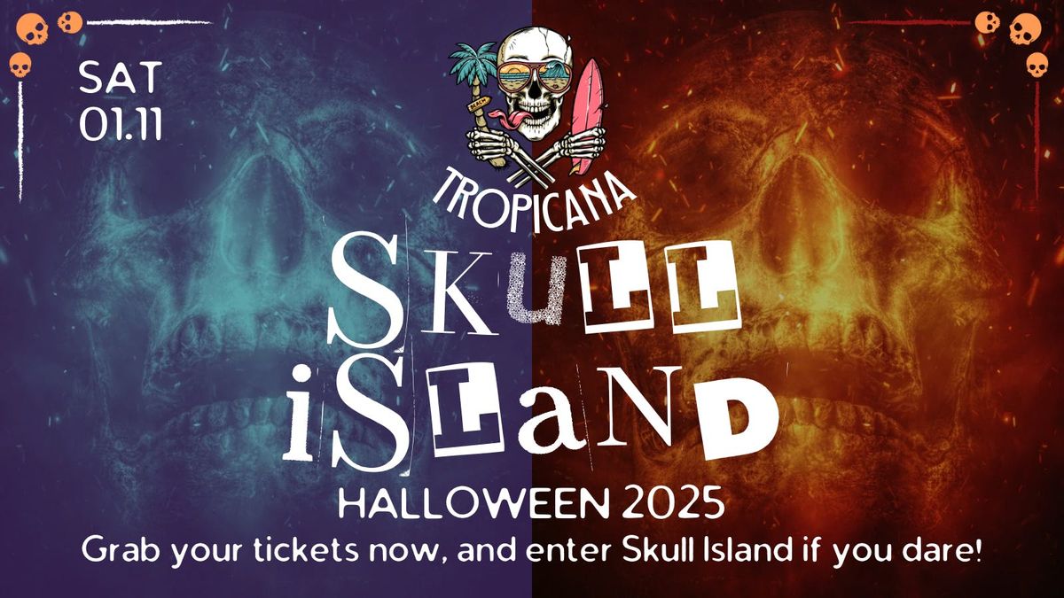 TROPICANA HALLOWEEN | SKULL ISLAND | 01.11.25