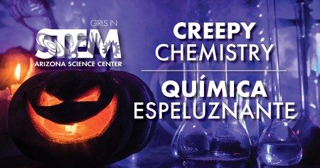 Girls in STEM at Arizona Science Center: Creepy Chemistry