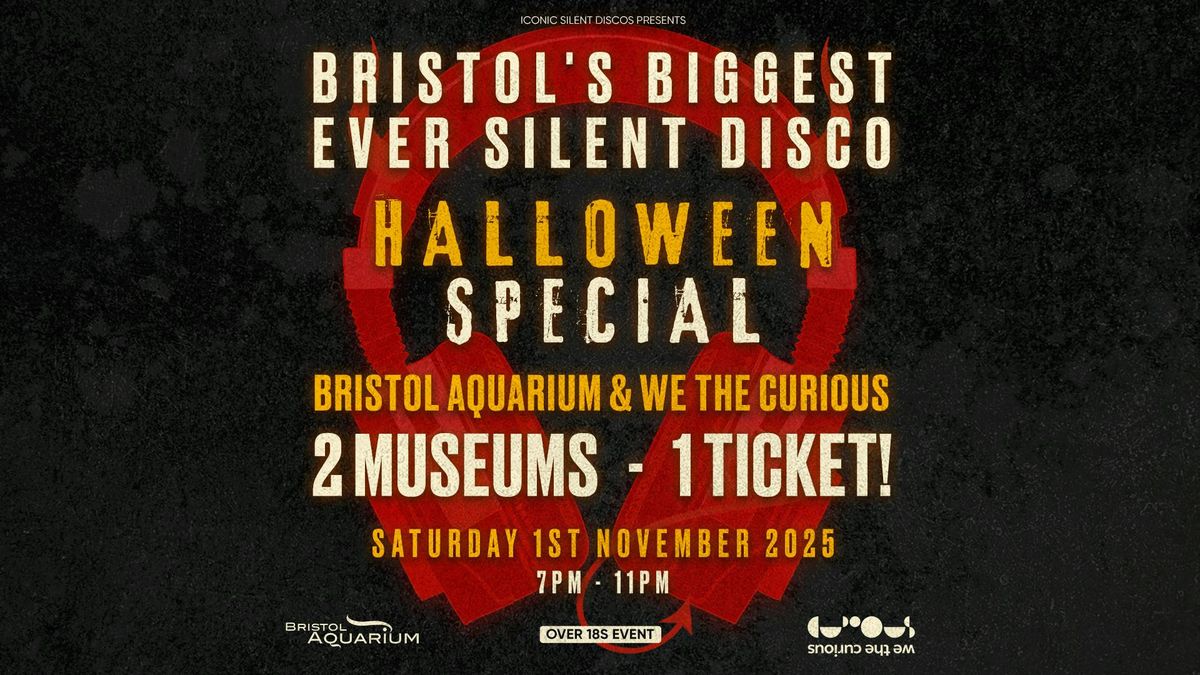 Bristol's Biggest Ever Silent Disco - Halloween Special at Bristol Aquarium &amp; We The Curious! - 2 Museums\/ 1 Ticket!