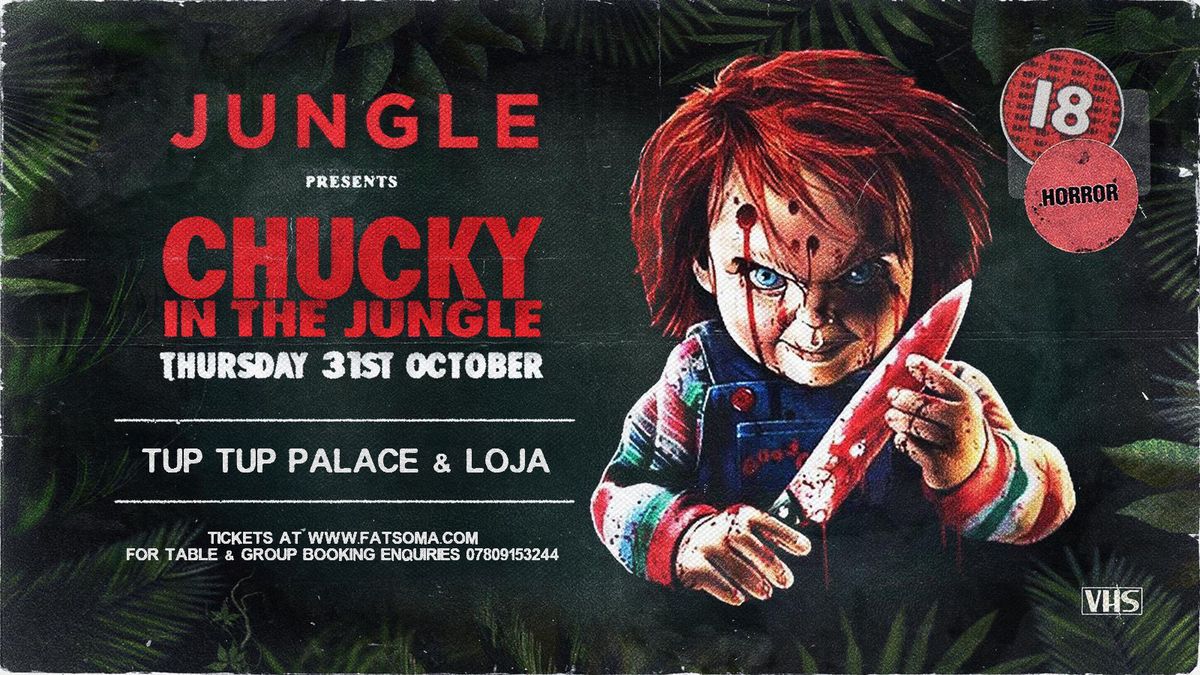 CHUCKY IN THE JUNGLE I HALLOWEEN I 31ST OCTOBER I TUP TUP PALACE &amp; LOJA