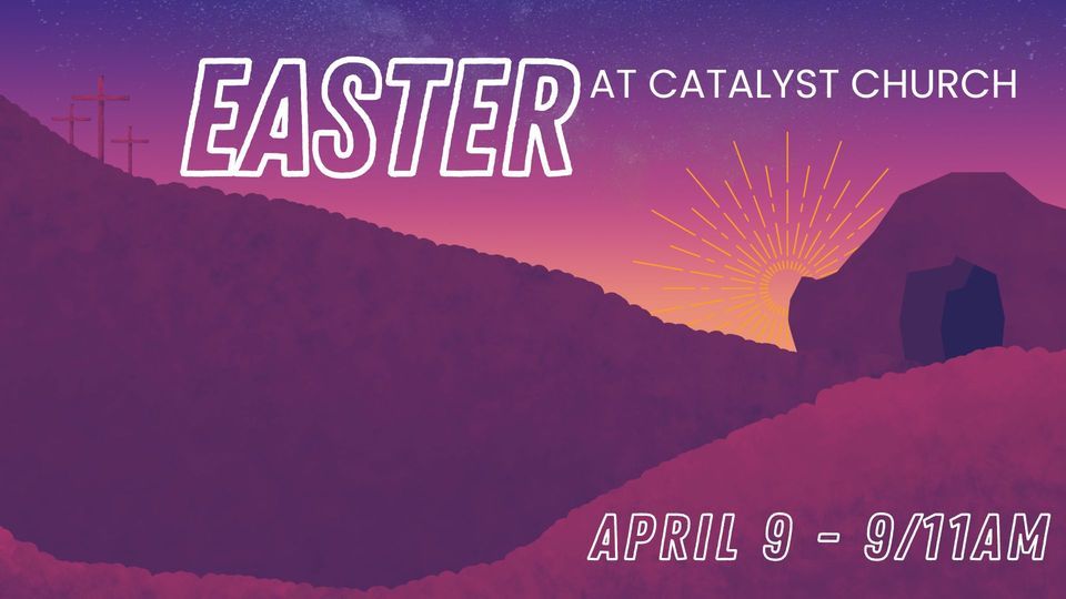 EASTER SUNDAY at Catalyst Church Catalyst Church Evansville April 9